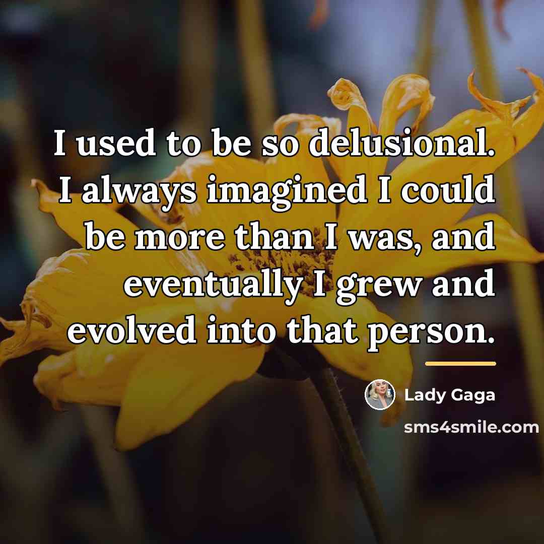 “I used to be so delusional. I always imagined I…” quote by Lady Gaga