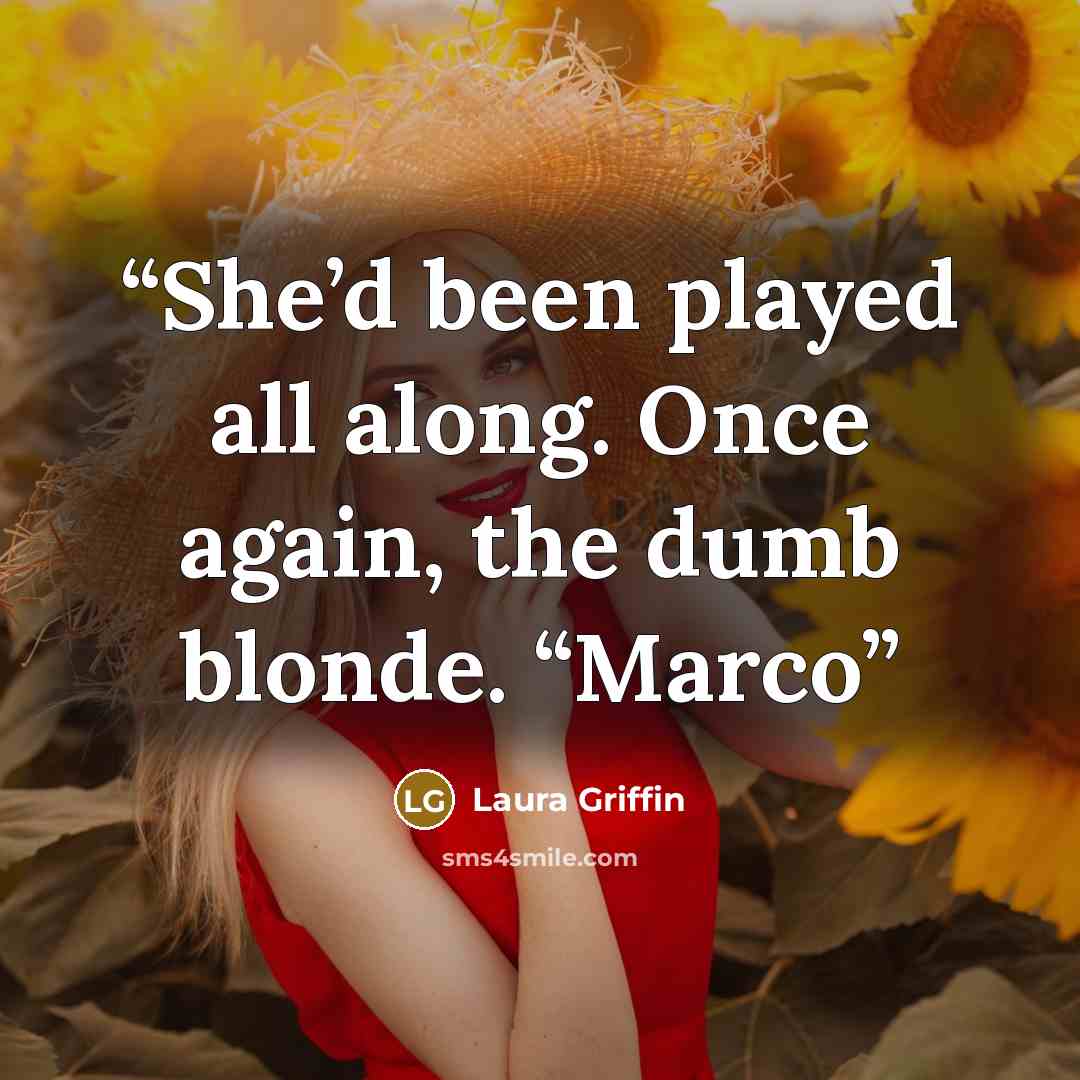 “She’d been played all along. Once again, the dumb blonde. “Marco” quote by Laura Griffin