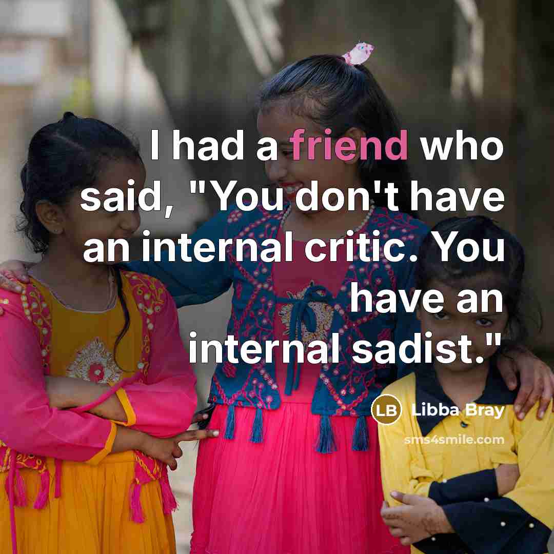 “I had a friend who said, "You don't have an…” quote by Libba Bray