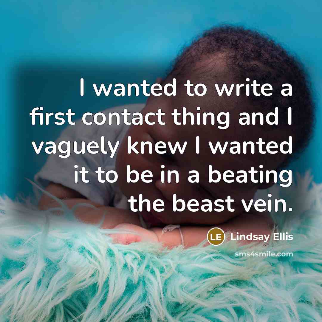 “I wanted to write a first contact thing and I…” quote by Lindsay Ellis