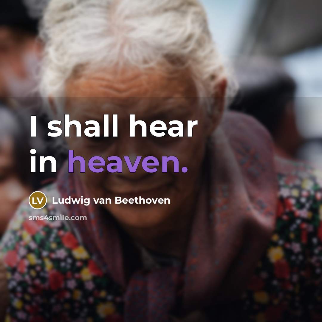 “I shall hear in heaven.…” quote by Ludwig van Beethoven