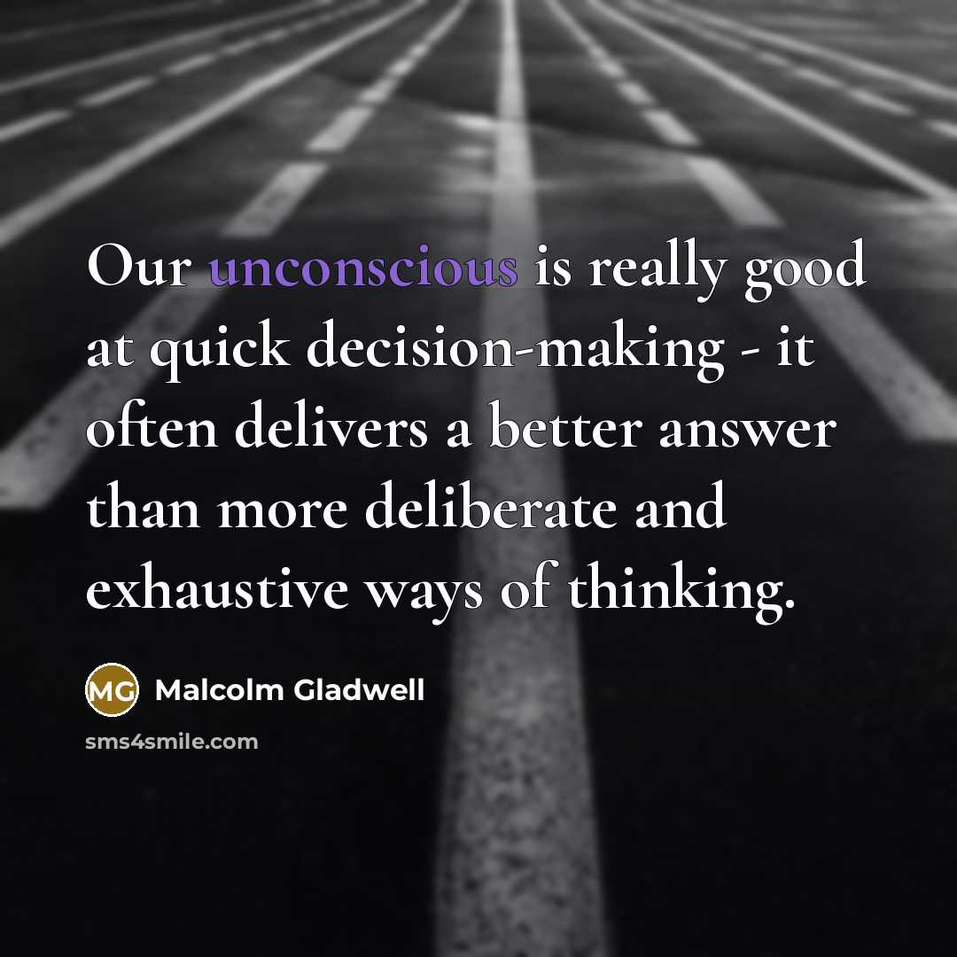 “Our unconscious is really good at quick decision-making - it…” quote by Malcolm Gladwell