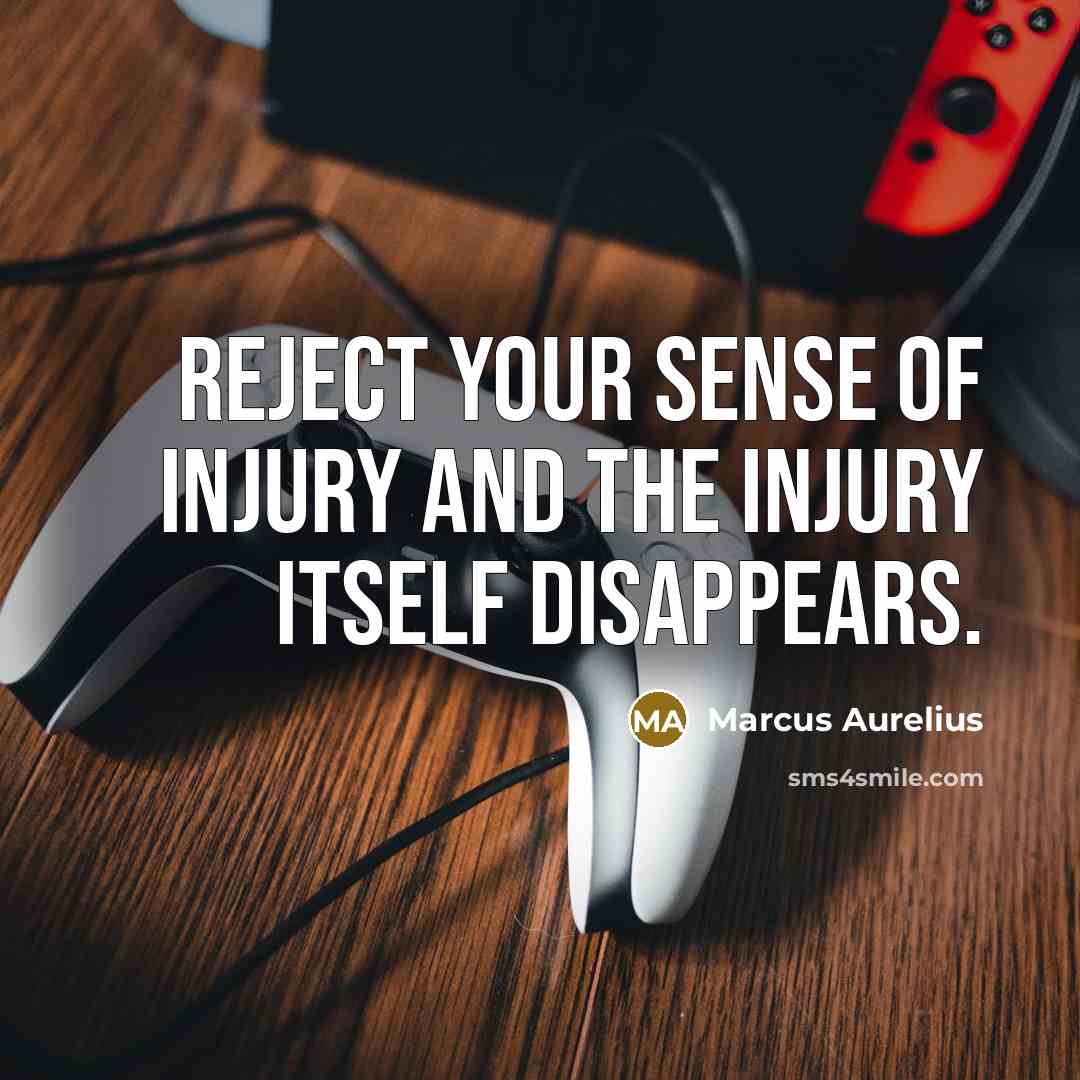 “Reject your sense of injury and the injury itself disappears.…” quote by Marcus Aurelius