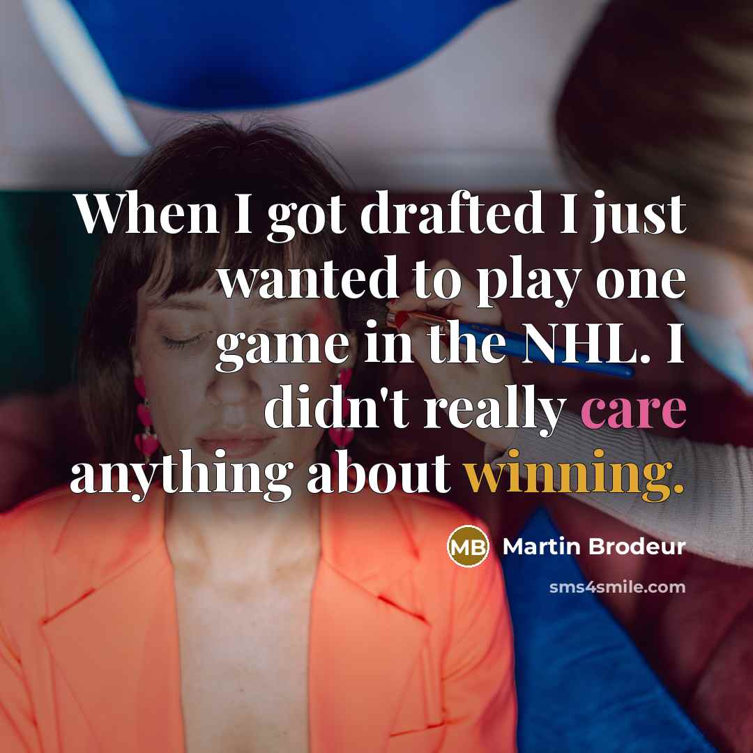 “When I got drafted I just wanted to play one…” quote by Martin Brodeur