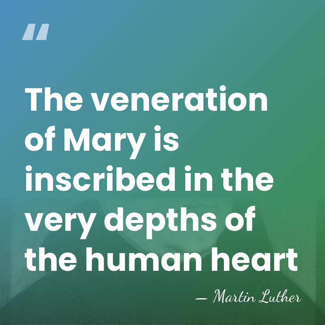 The veneration of Mary is inscribed in the very depths of the&hellip; - Martin Luther