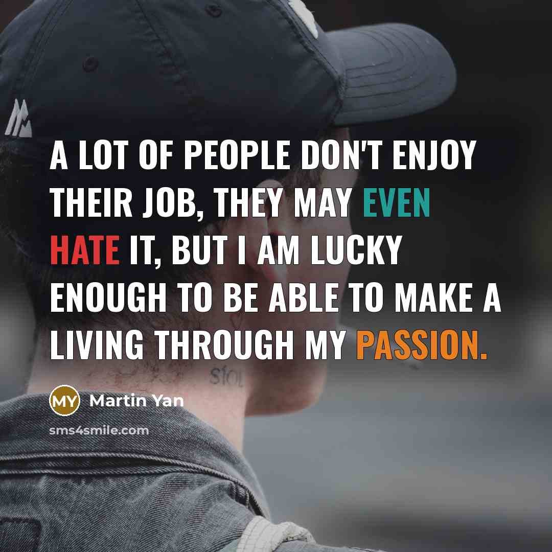 “A lot of people don't enjoy their job, they may…” quote by Martin Yan