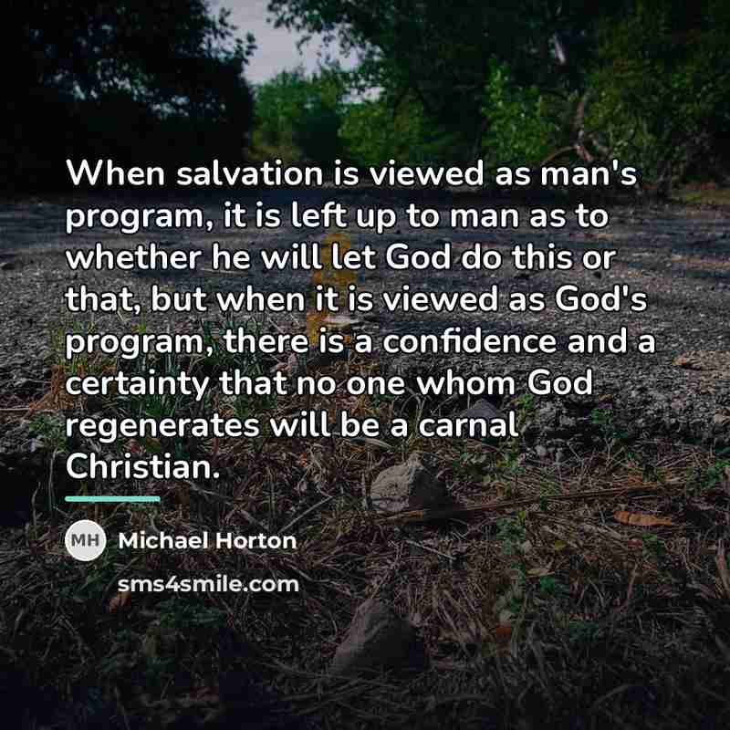 “When salvation is viewed as man's program, it is left…” quote by Michael Horton