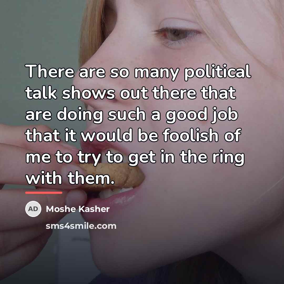 “There are so many political talk shows out there that…” quote by Moshe Kasher