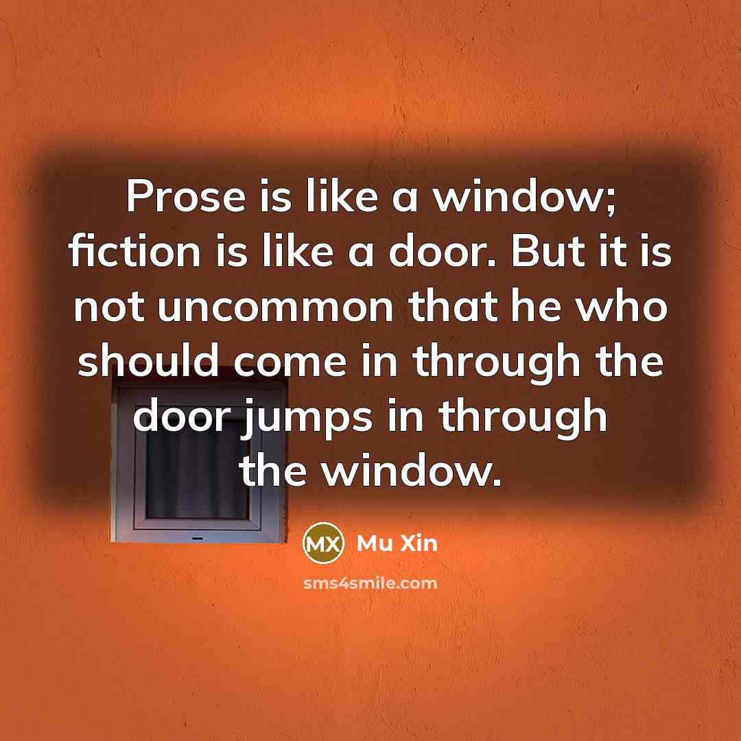 “Prose is like a window; fiction is like a door.…” quote by Mu Xin