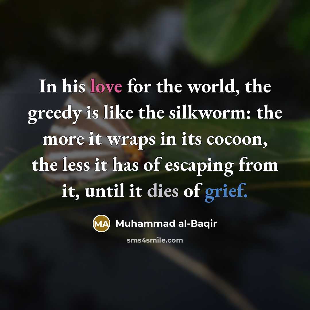 “In his love for the world, the greedy is like…” quote by Muhammad al-Baqir