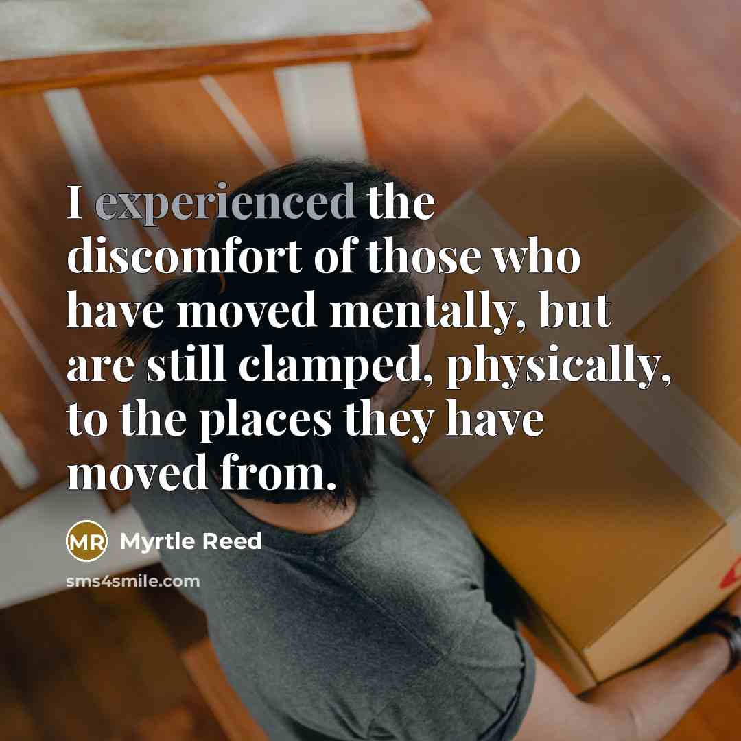 “I experienced the discomfort of those who have moved mentally,…” quote by Myrtle Reed
