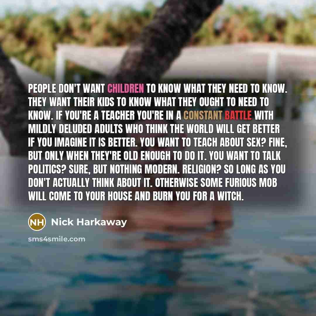 “People don't want children to know what they need to…” quote by Nick Harkaway