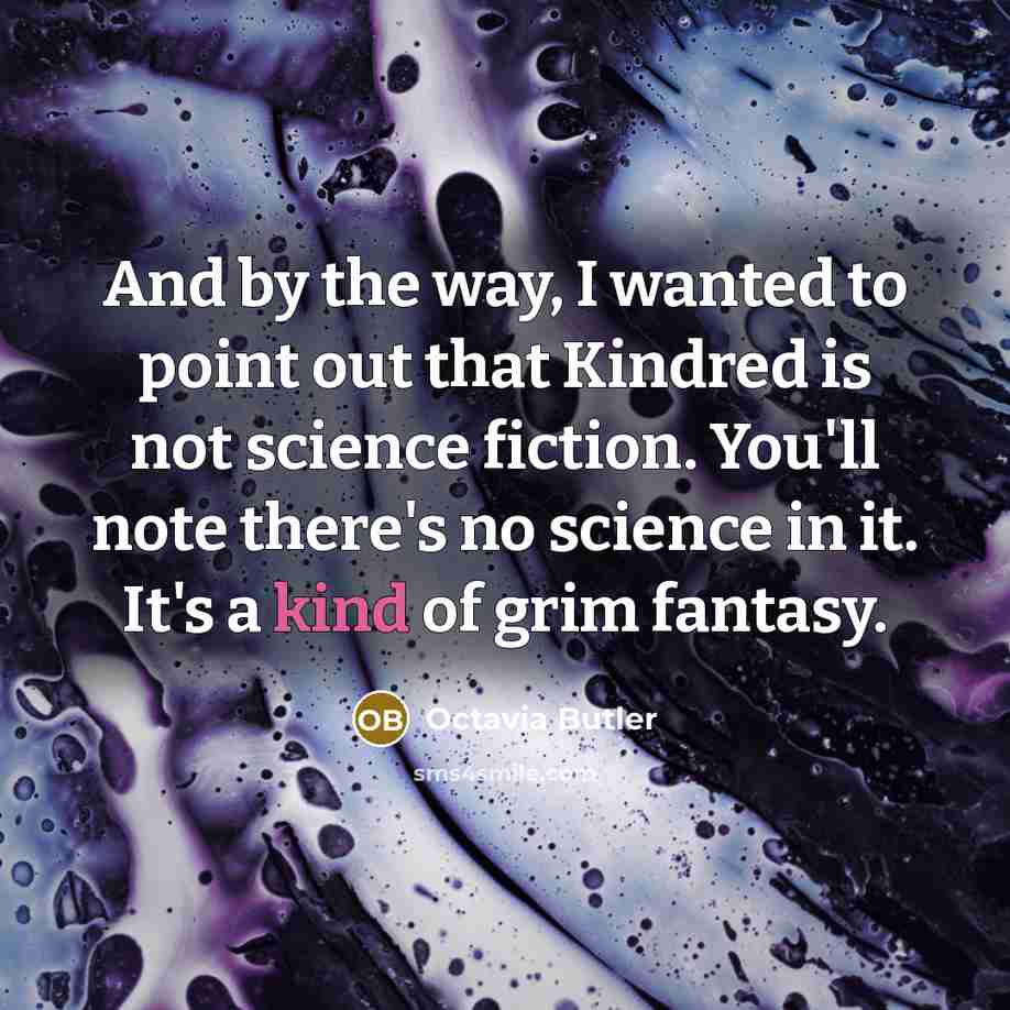 “And by the way, I wanted to point out that…” quote by Octavia Butler