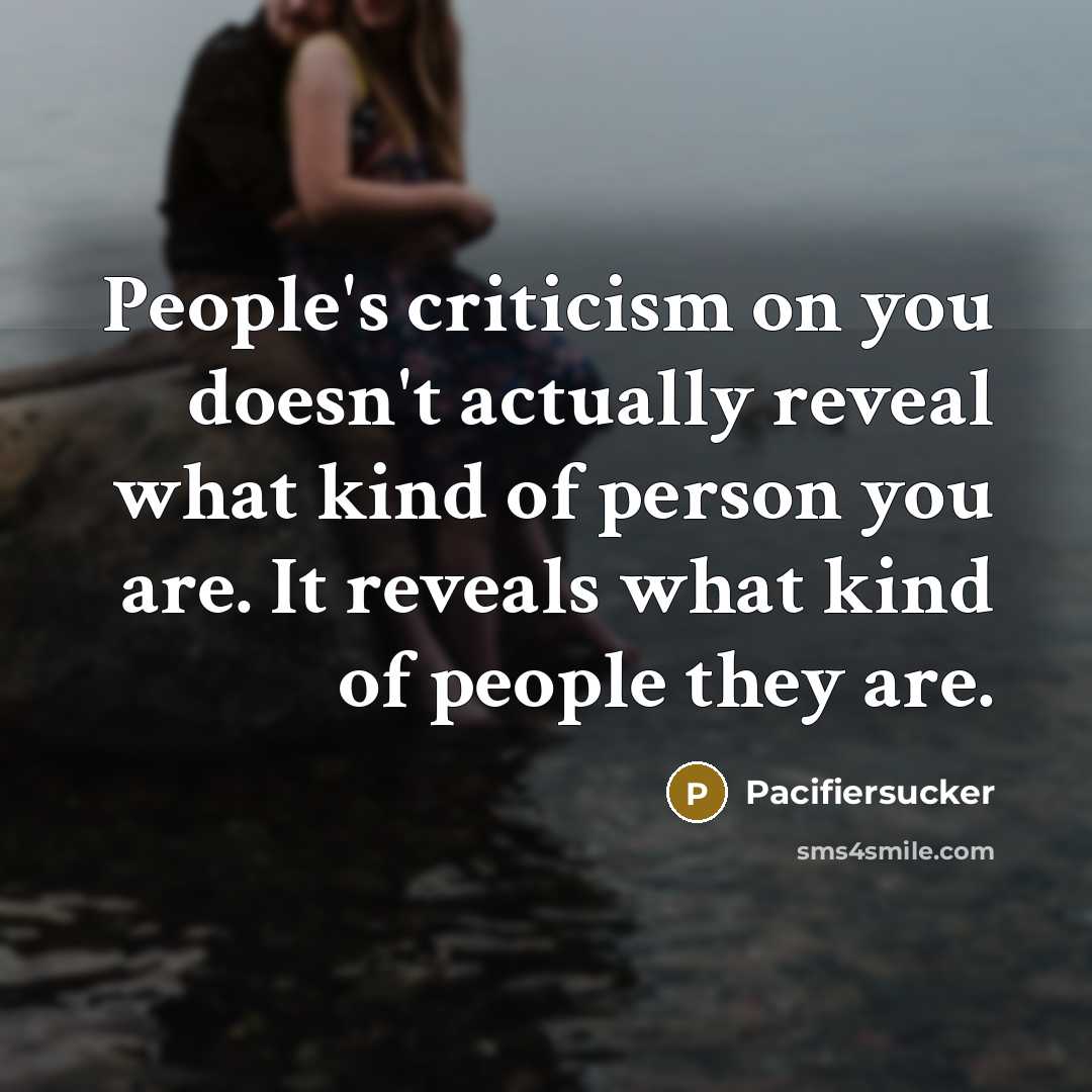 “People's criticism on you doesn't actually reveal what kind of…” quote by Pacifiersucker