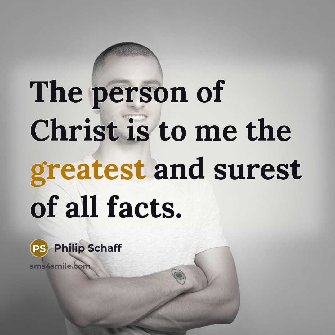 “The person of Christ is to me the greatest and…” quote by Philip Schaff