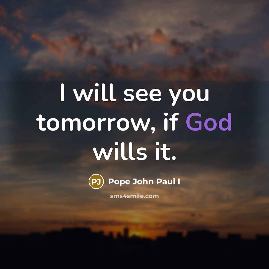 “I will see you tomorrow, if God wills it.…” quote by Pope John Paul I