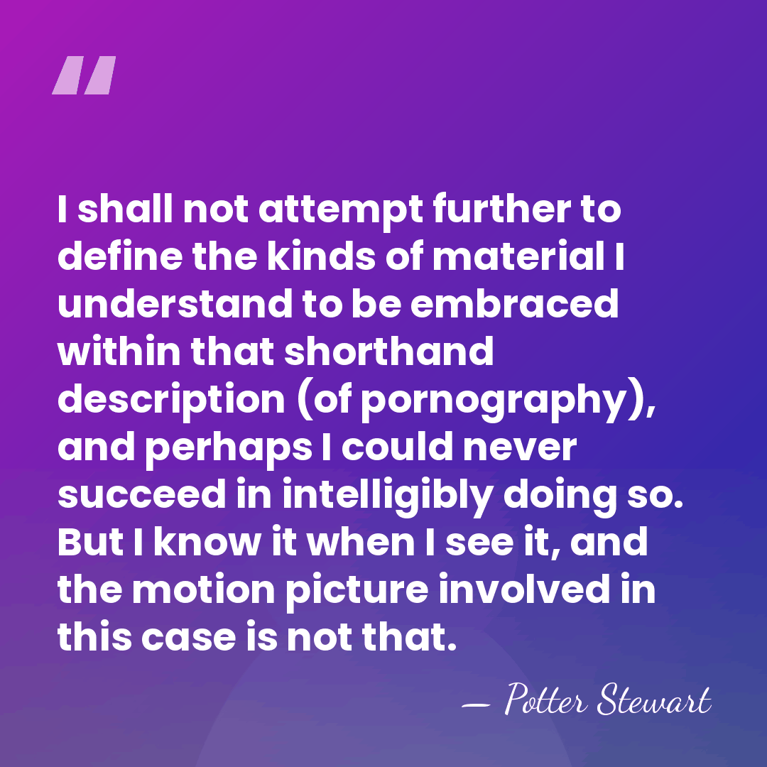I shall not attempt further to define the kinds of material I&hellip; - Potter Stewart