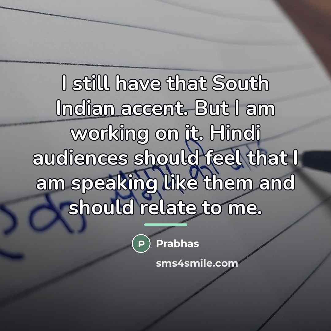 “I still have that South Indian accent. But I am…” quote by Prabhas
