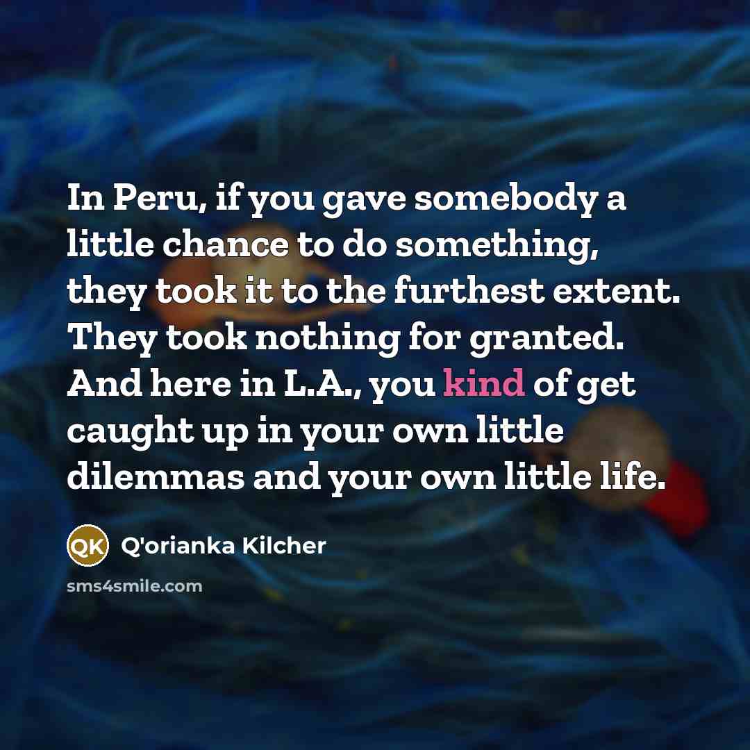 “In Peru, if you gave somebody a little chance to…” quote by Q'orianka Kilcher