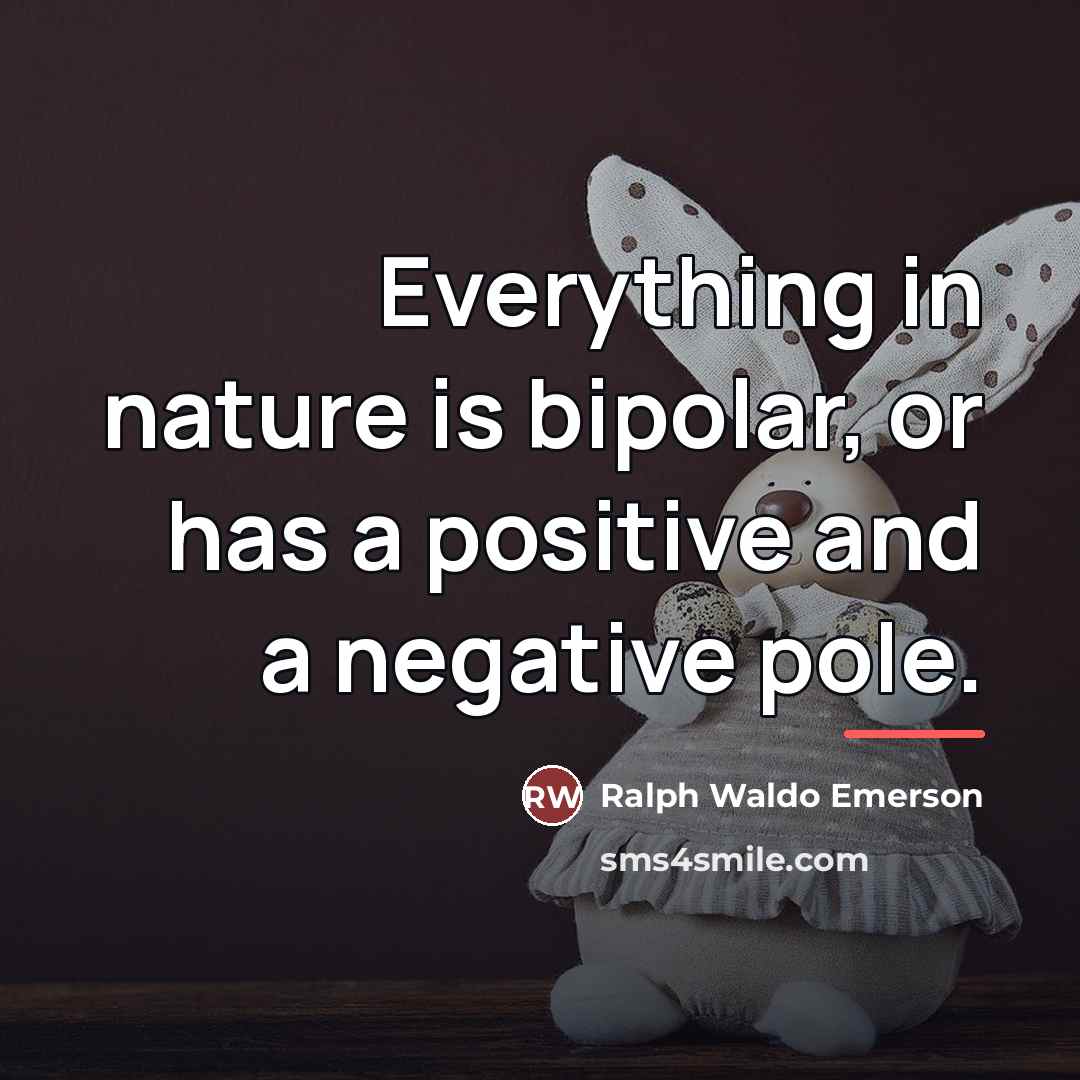 “Everything in nature is bipolar, or has a positive and…” quote by Ralph Waldo Emerson