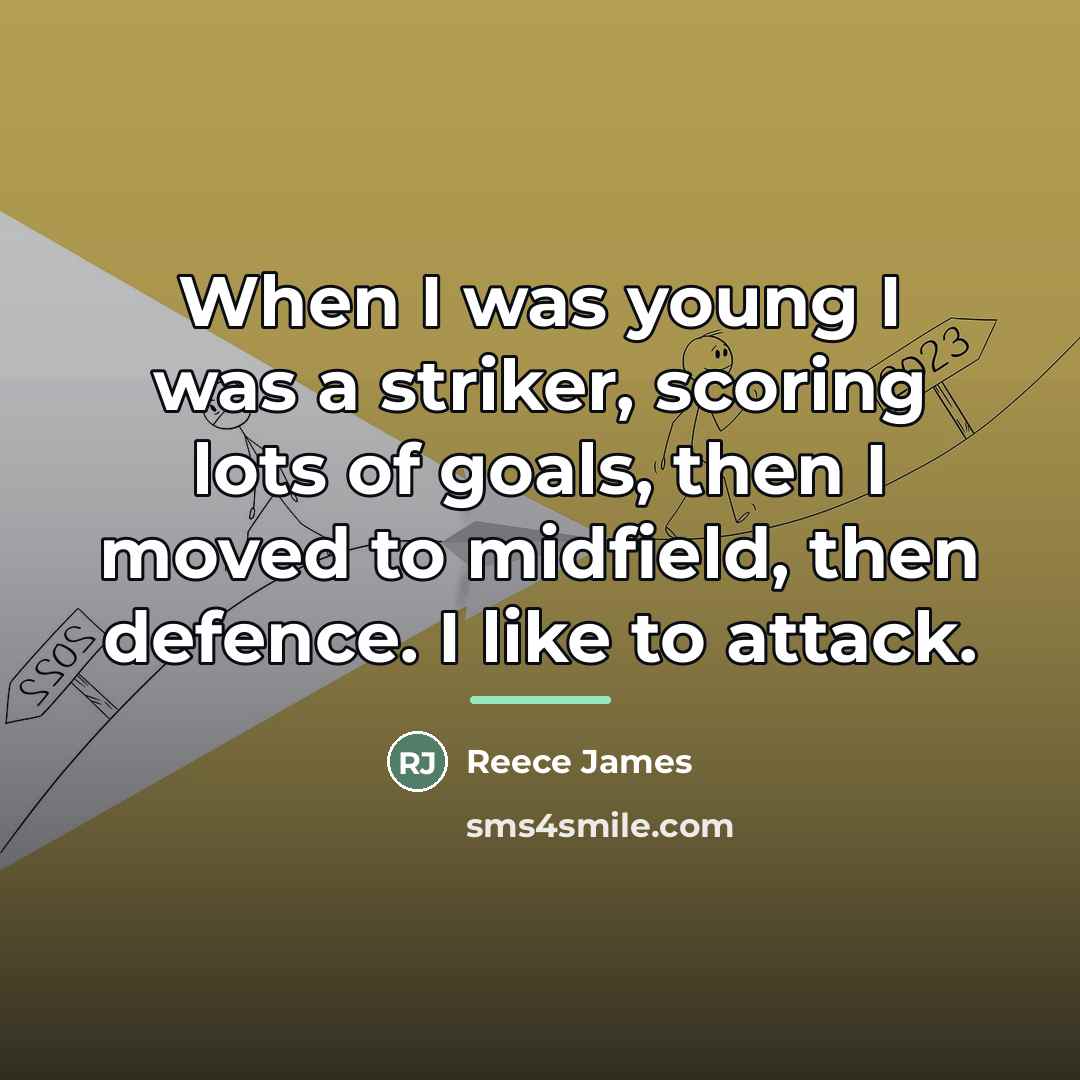 “When I was young I was a striker, scoring lots…” quote by Reece James