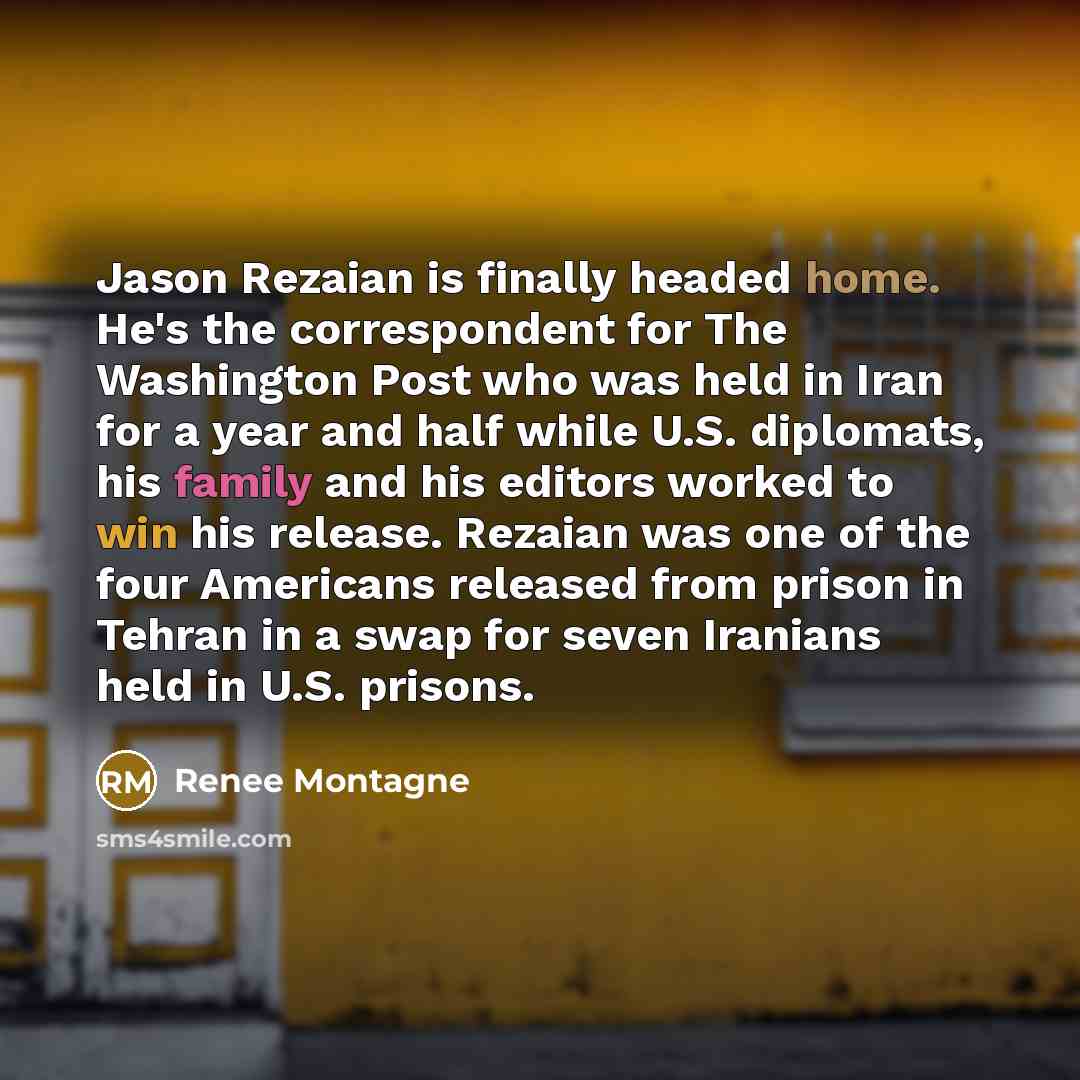 “Jason Rezaian is finally headed home. He's the correspondent for…” quote by Renee Montagne
