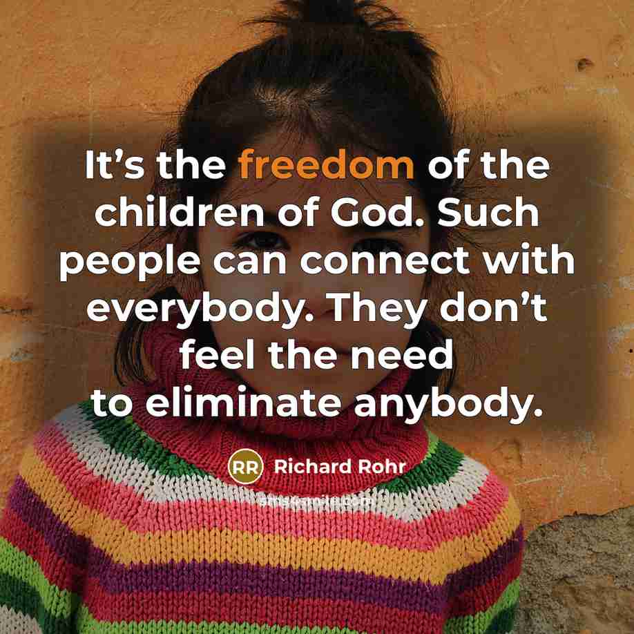“It’s the freedom of the children of God. Such people…” quote by Richard Rohr