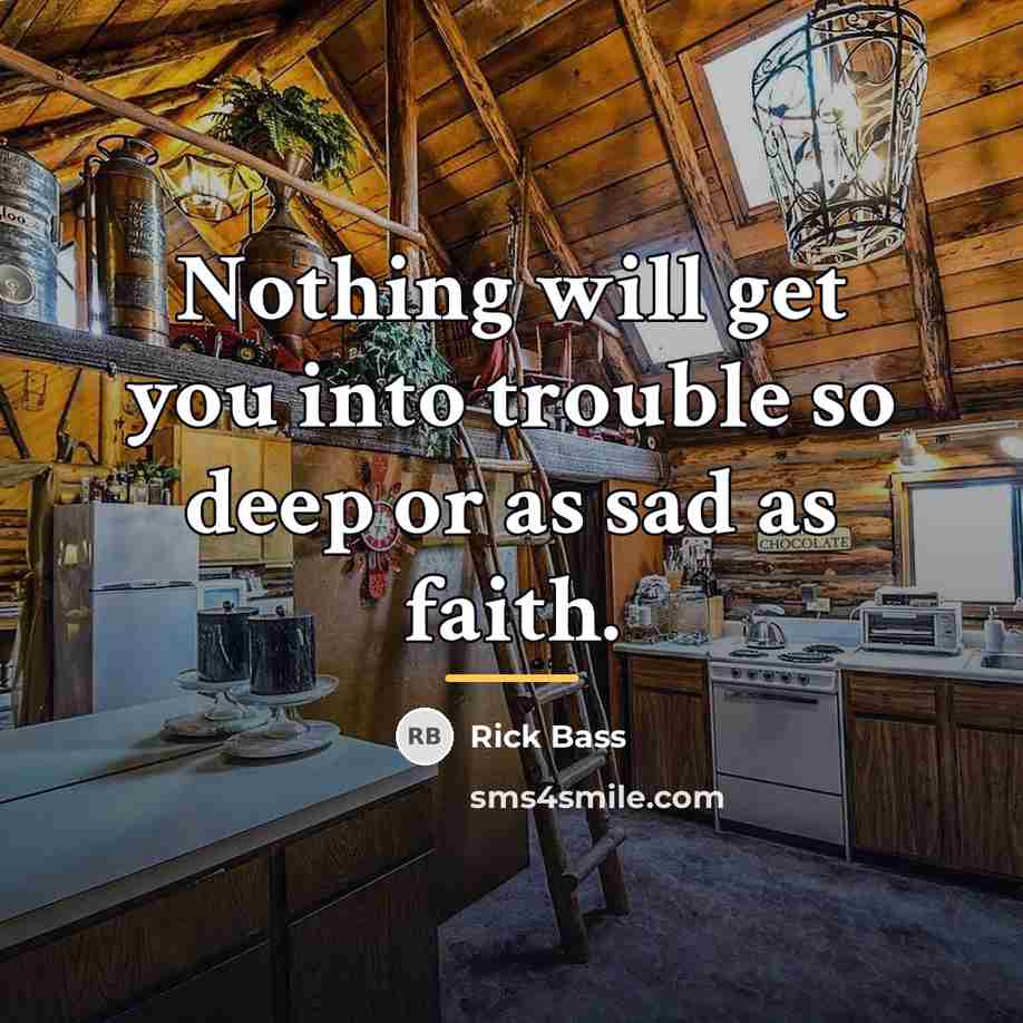 “Nothing will get you into trouble so deep or as…” quote by Rick Bass