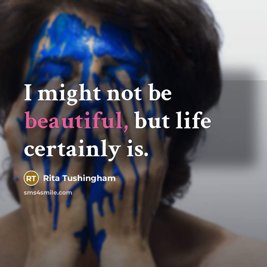 “I might not be beautiful, but life certainly is.…” quote by Rita Tushingham