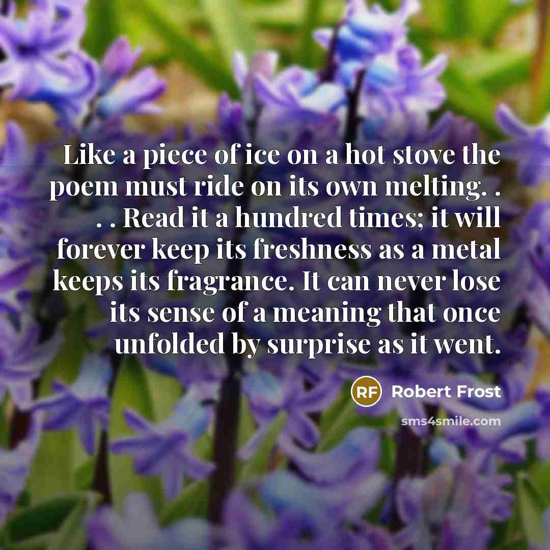 “Like a piece of ice on a hot stove the…” quote by Robert Frost