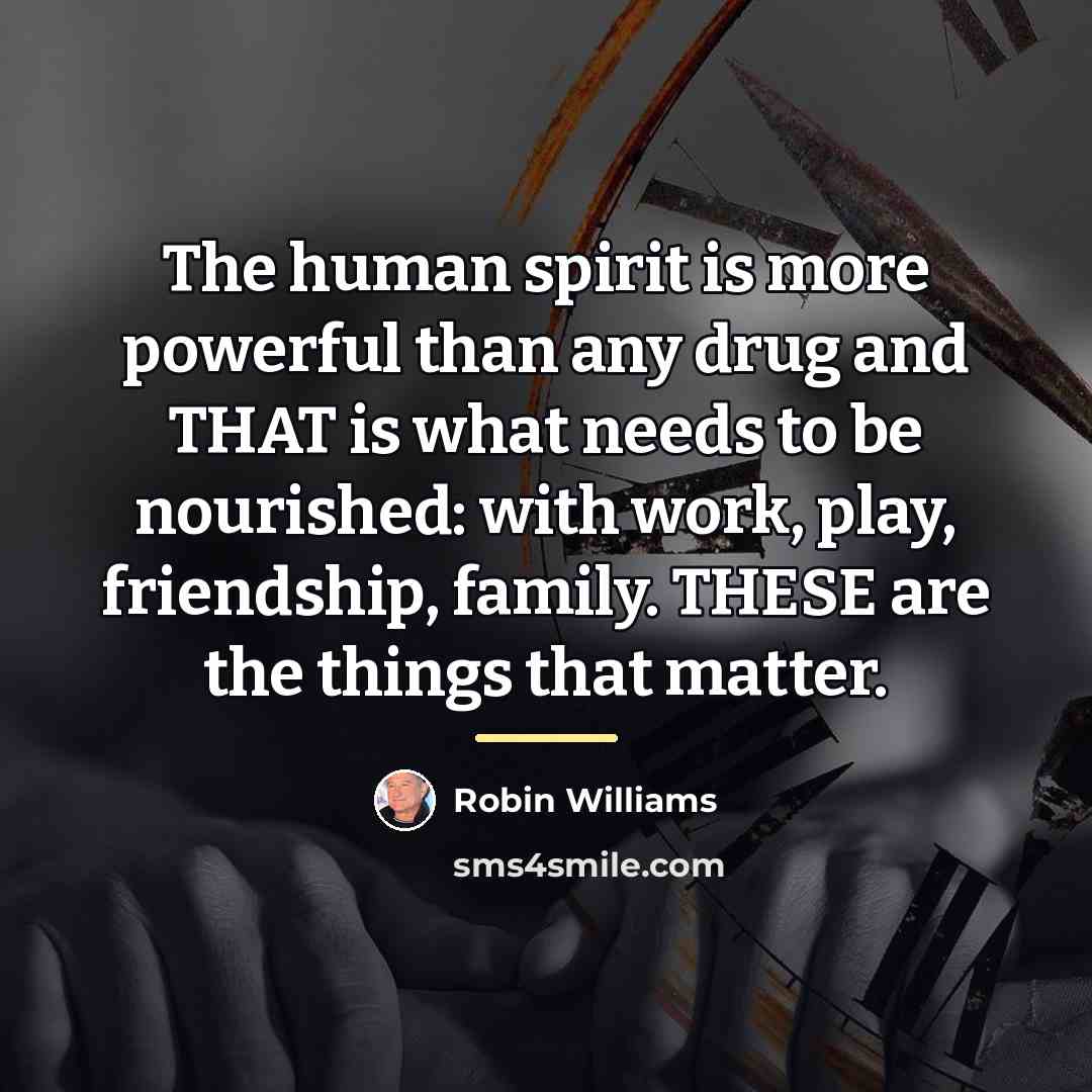 “The human spirit is more powerful than any drug and…” quote by Robin Williams