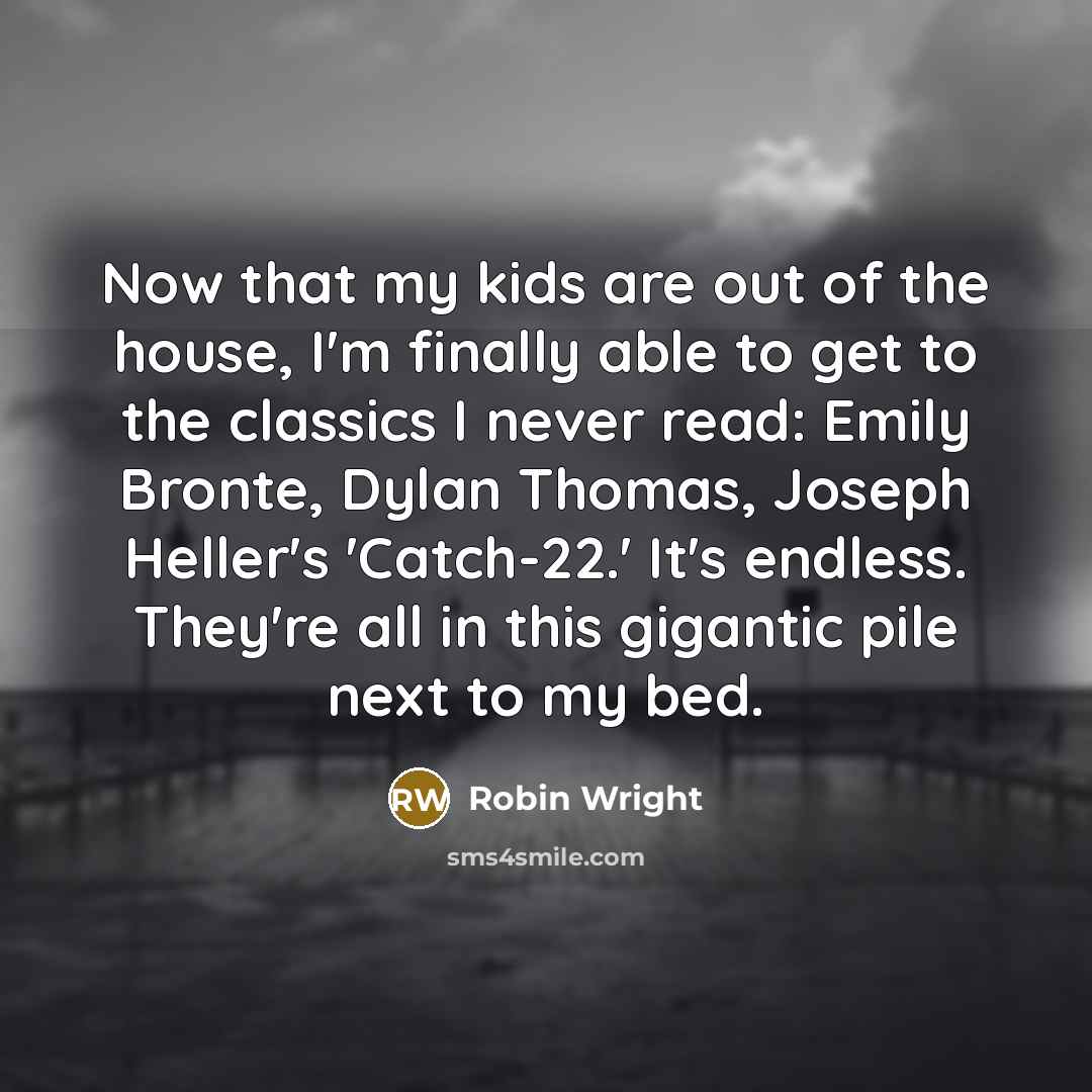 “Now that my kids are out of the house, I'm…” quote by Robin Wright