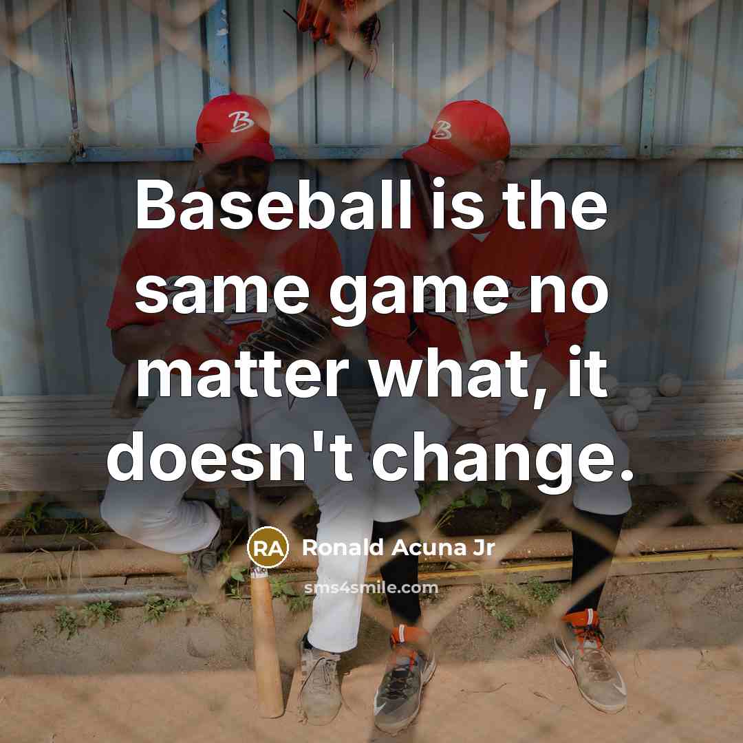 “Baseball is the same game no matter what, it doesn't…” quote by Ronald Acuna Jr