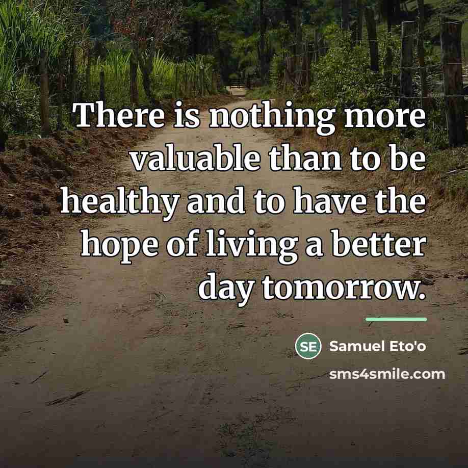 “There is nothing more valuable than to be healthy and…” quote by Samuel Eto'o