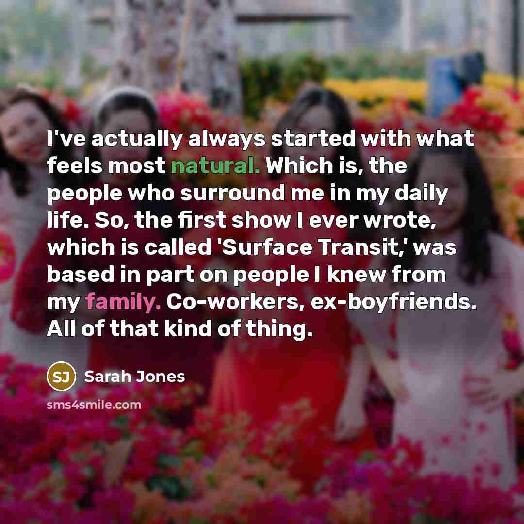 “I've actually always started with what feels most natural. Which…” quote by Sarah Jones