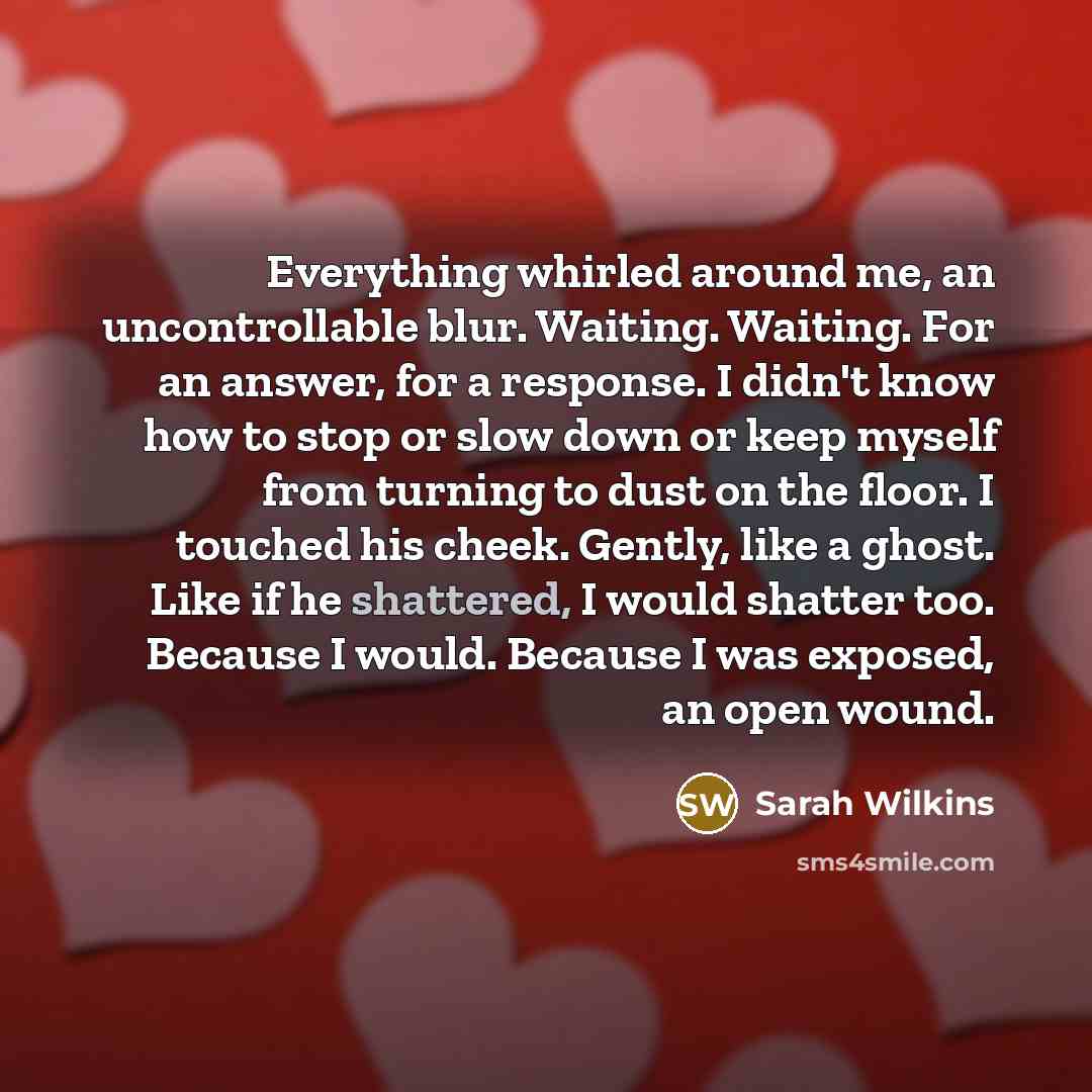 “Everything whirled around me, an uncontrollable blur. Waiting. Waiting. For…” quote by Sarah Wilkins