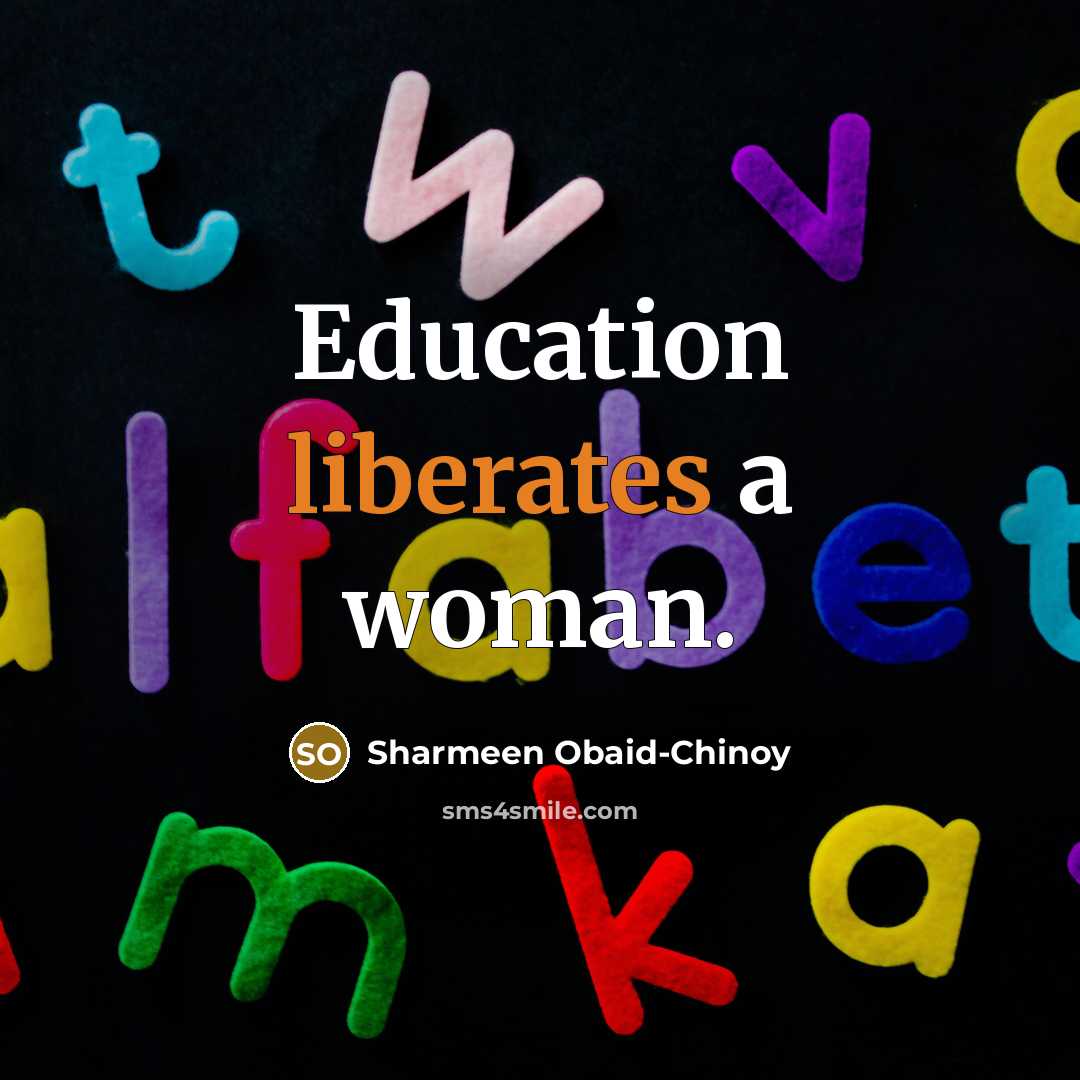 “Education liberates a woman.” quote by Sharmeen Obaid-Chinoy