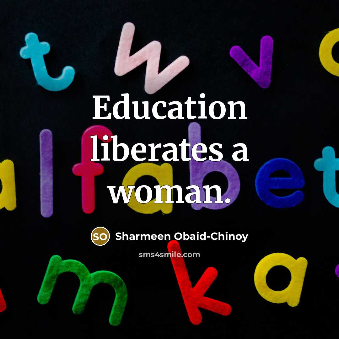 “Education liberates a woman.…” quote by Sharmeen Obaid-Chinoy