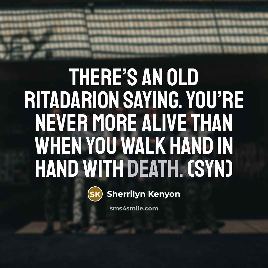“There’s an old Ritadarion saying. You’re never more alive than…” quote by Sherrilyn Kenyon