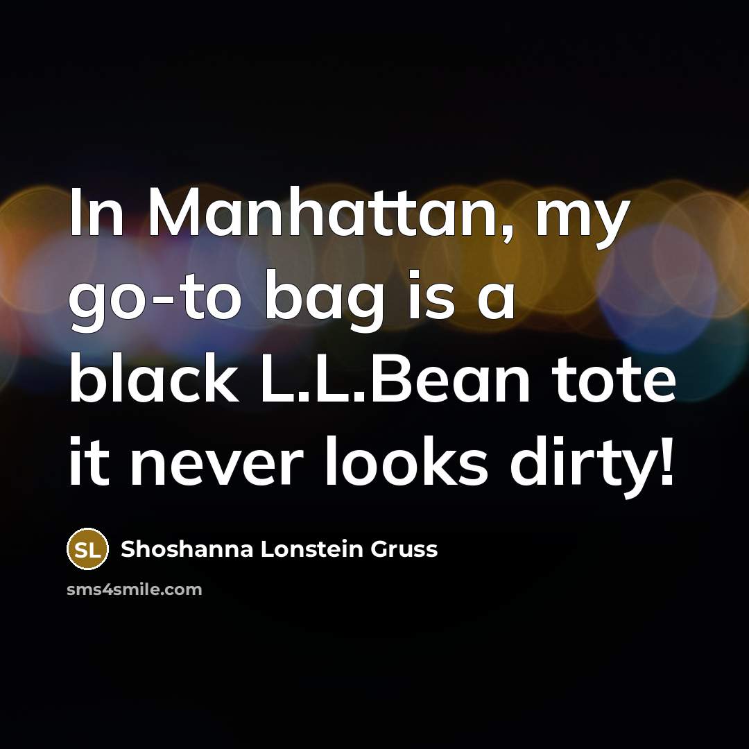 “In Manhattan, my go-to bag is a black L.L.Bean tote…” quote by Shoshanna Lonstein Gruss