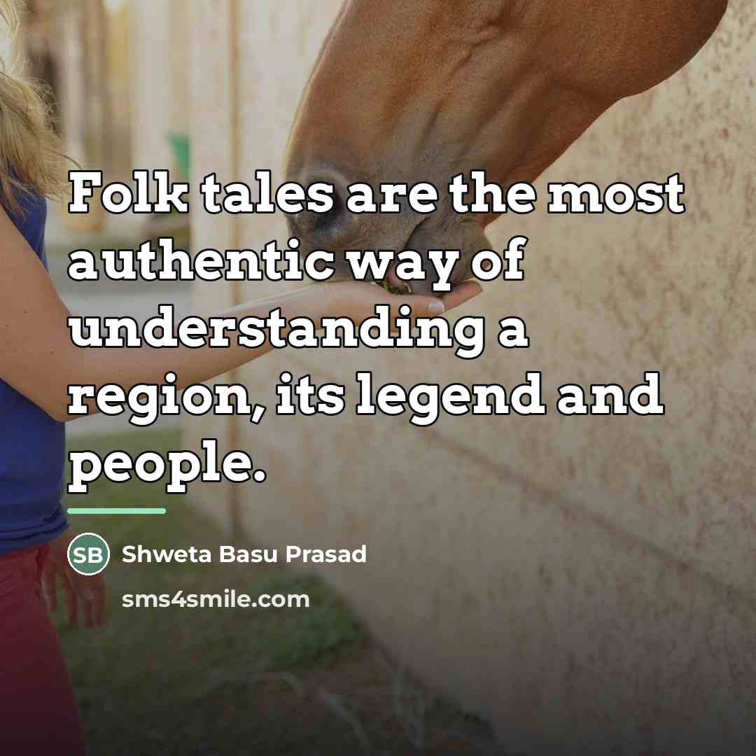 “Folk tales are the most authentic way of understanding a…” quote by Shweta Basu Prasad