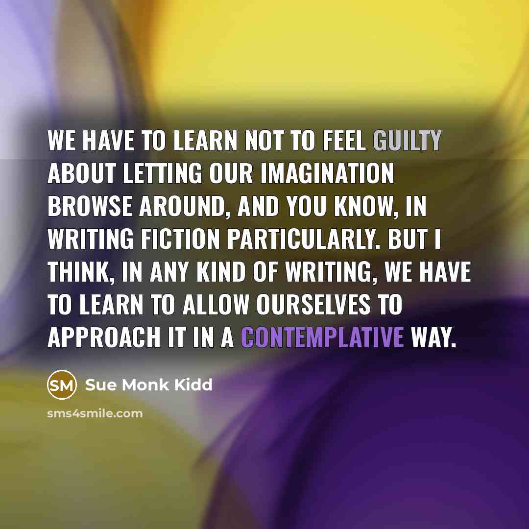 “We have to learn not to feel guilty about letting…” quote by Sue Monk Kidd