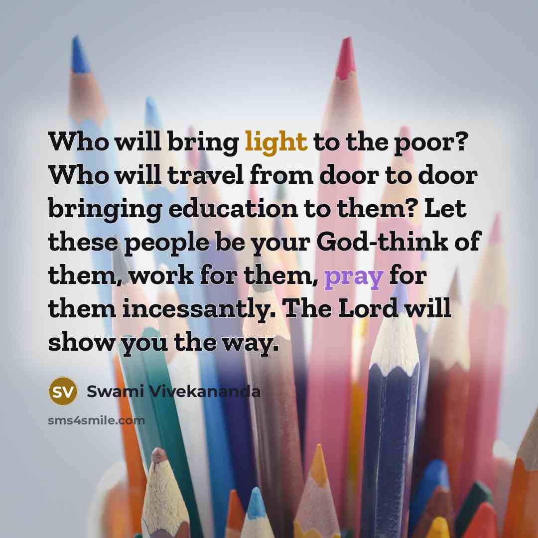 “Who will bring light to the poor? Who will travel…” quote by Swami Vivekananda