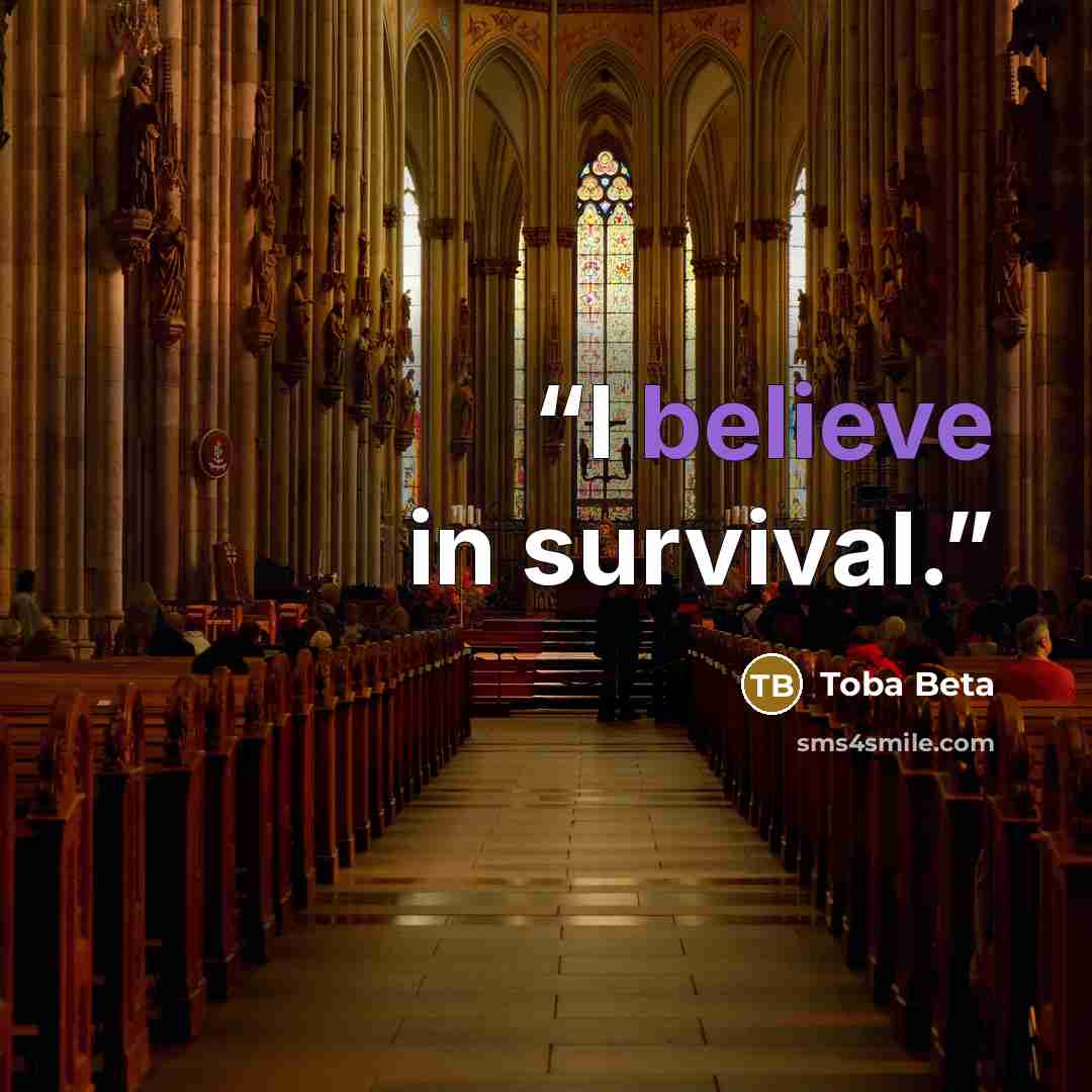 “I believe in survival.” quote by Toba Beta