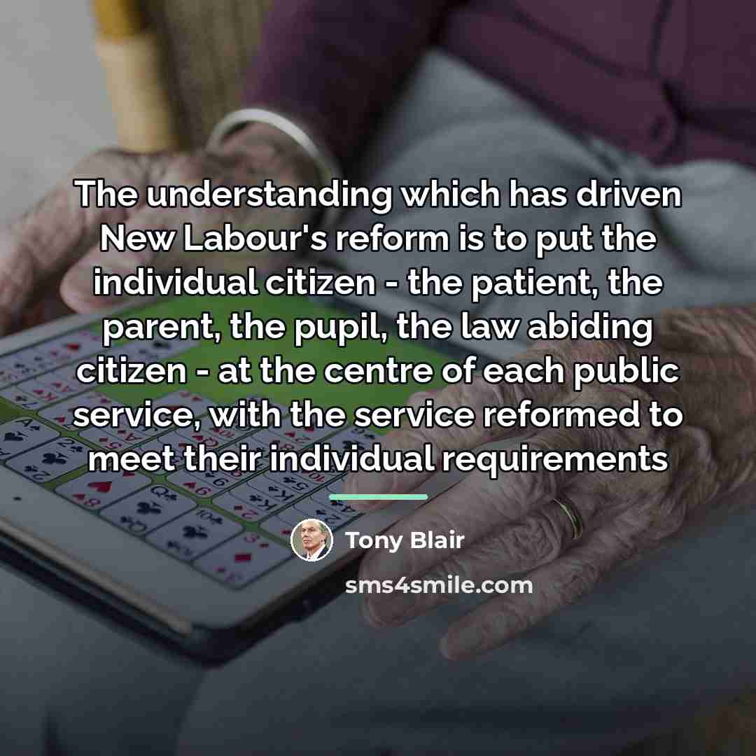 “The understanding which has driven New Labour's reform is to…” quote by Tony Blair