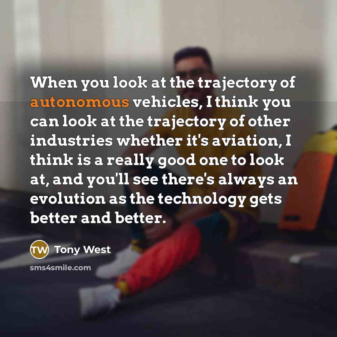 “When you look at the trajectory of autonomous vehicles, I…” quote by Tony West