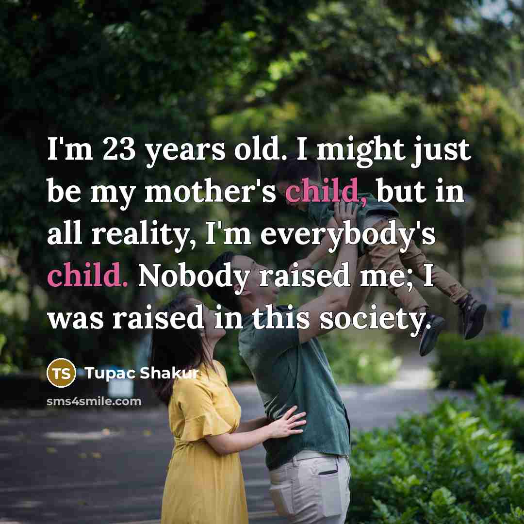 “I'm 23 years old. I might just be my mother's…” quote by Tupac Shakur