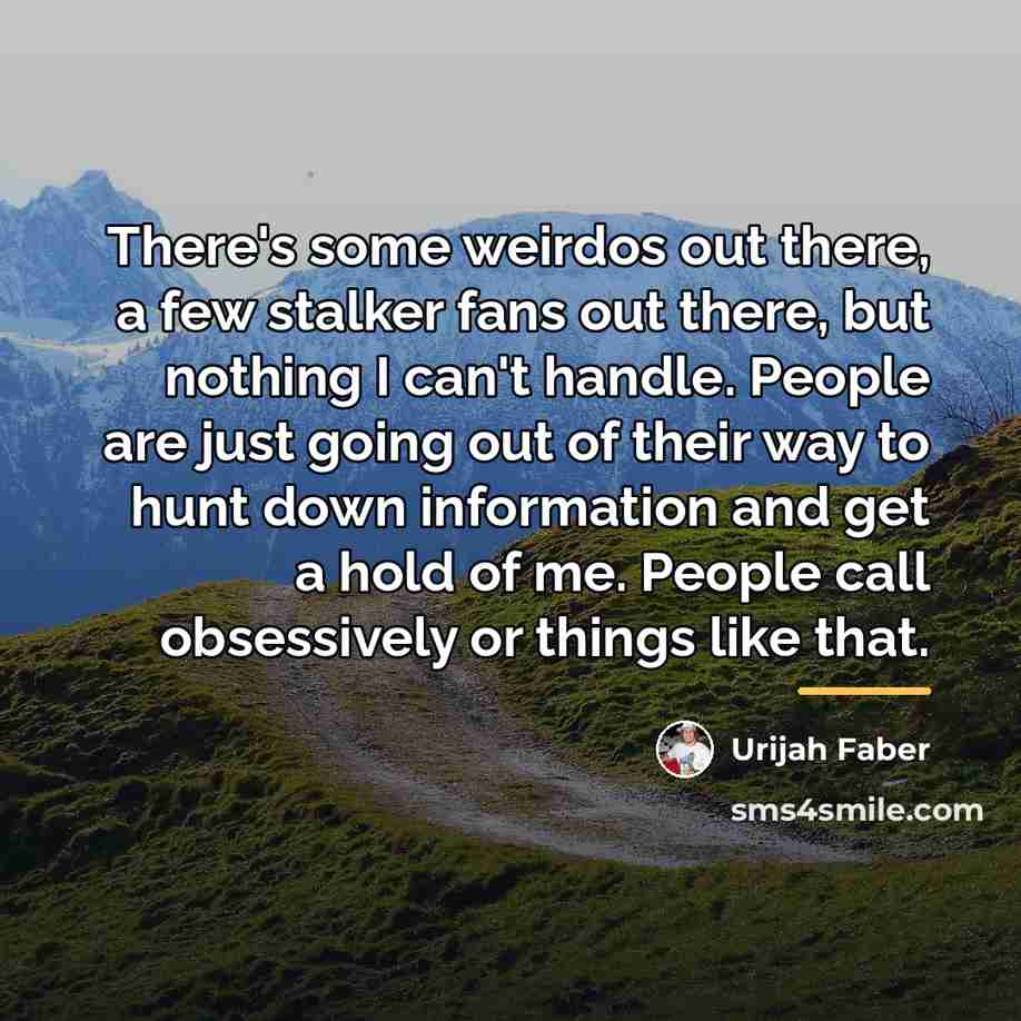 “There's some weirdos out there, a few stalker fans out…” quote by Urijah Faber
