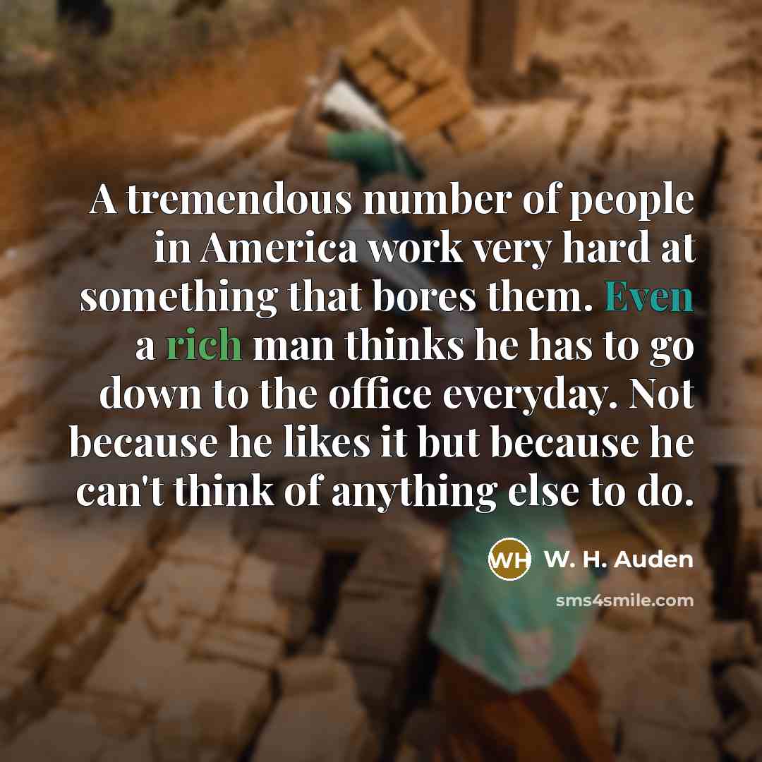 “A tremendous number of people in America work very hard…” quote by W. H. Auden
