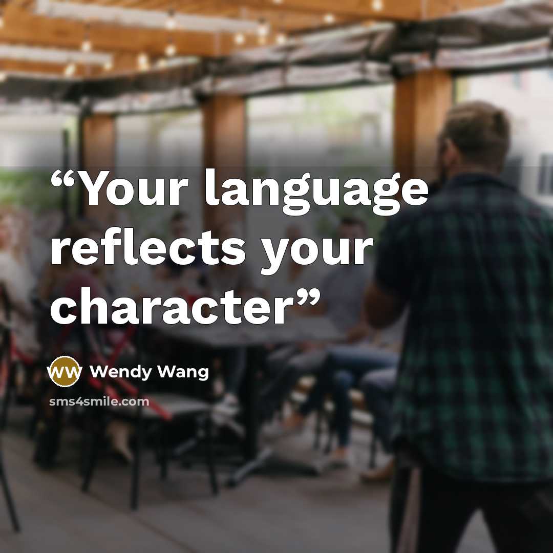 “Your language reflects your character” quote by Wendy Wang